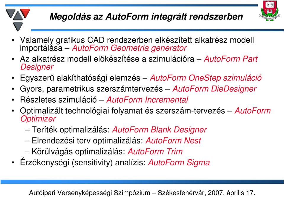 AutoForm DieDesigner Részletes szimuláció AutoForm Incremental Optimalizált technológiai folyamat és szerszám-tervezés AutoForm Optimizer Teríték