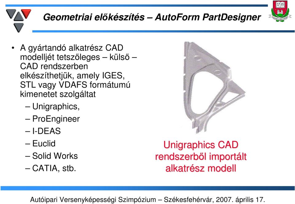 vagy VDAFS formátumú kimenetet szolgáltat Unigraphics, ProEngineer I-DEAS