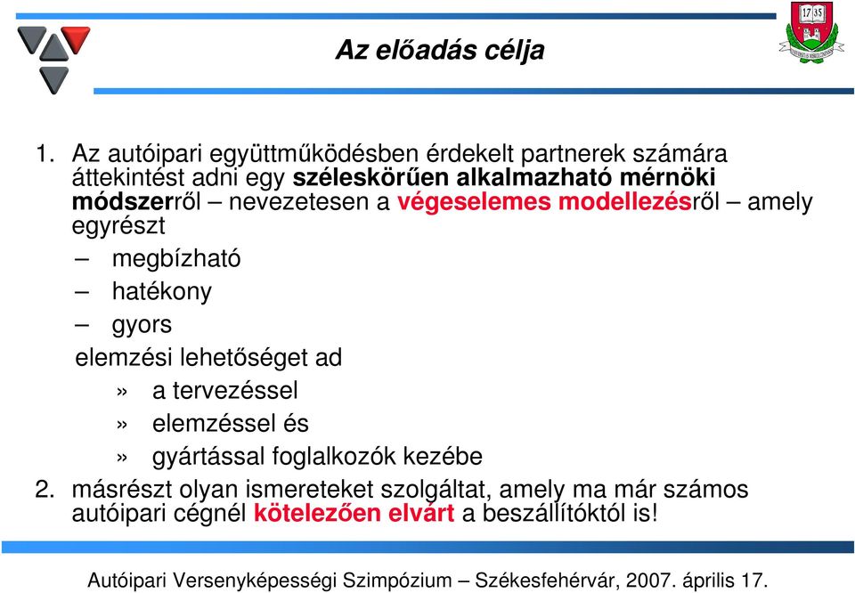 mérnöki módszerről nevezetesen a végeselemes modellezésről amely egyrészt megbízható hatékony gyors