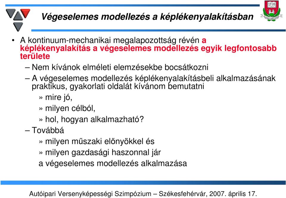 modellezés képlékenyalakításbeli alkalmazásának praktikus, gyakorlati oldalát kívánom bemutatni» mire jó,» milyen