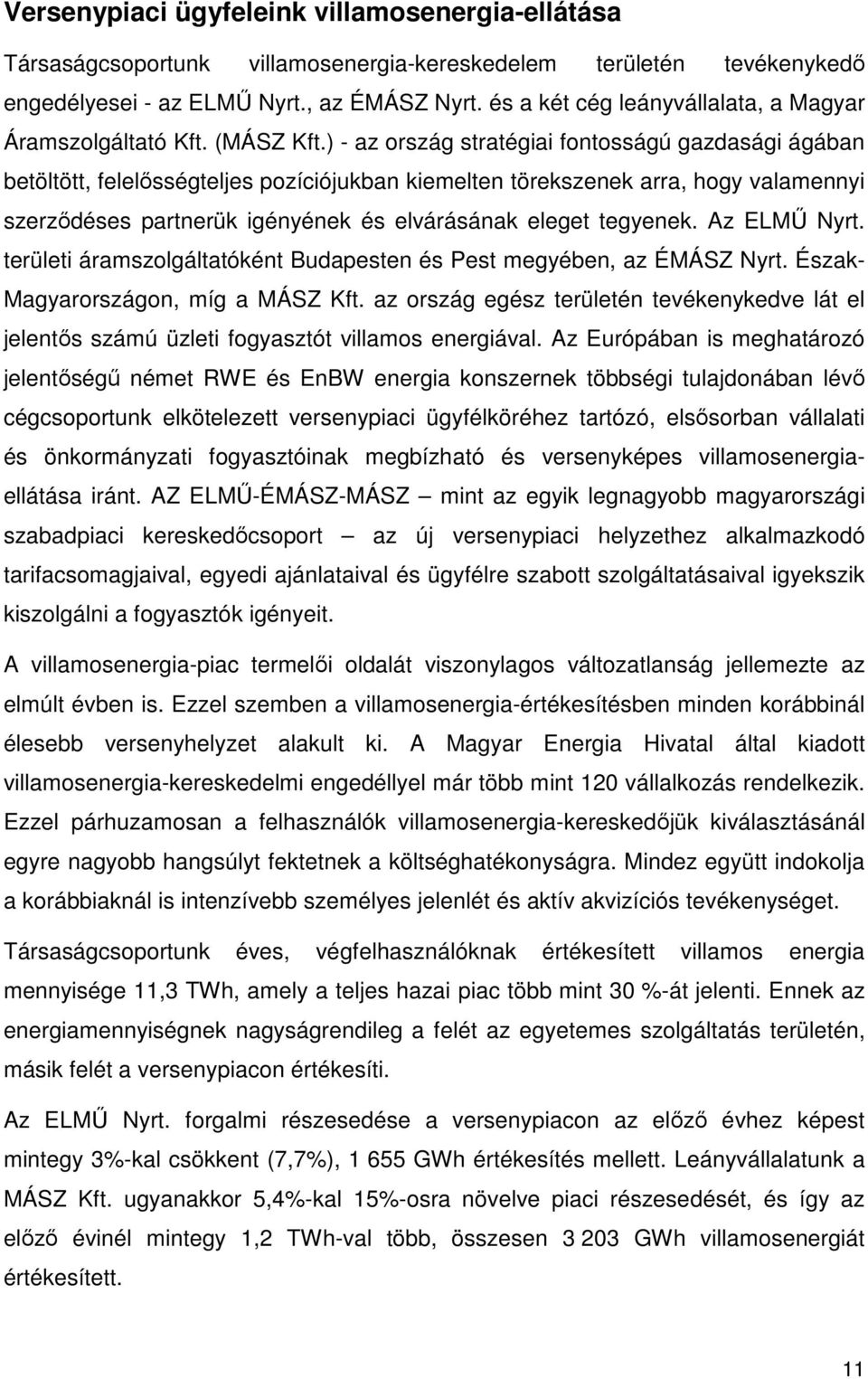 ) - az ország stratégiai fontosságú gazdasági ágában betöltött, felelısségteljes pozíciójukban kiemelten törekszenek arra, hogy valamennyi szerzıdéses partnerük igényének és elvárásának eleget