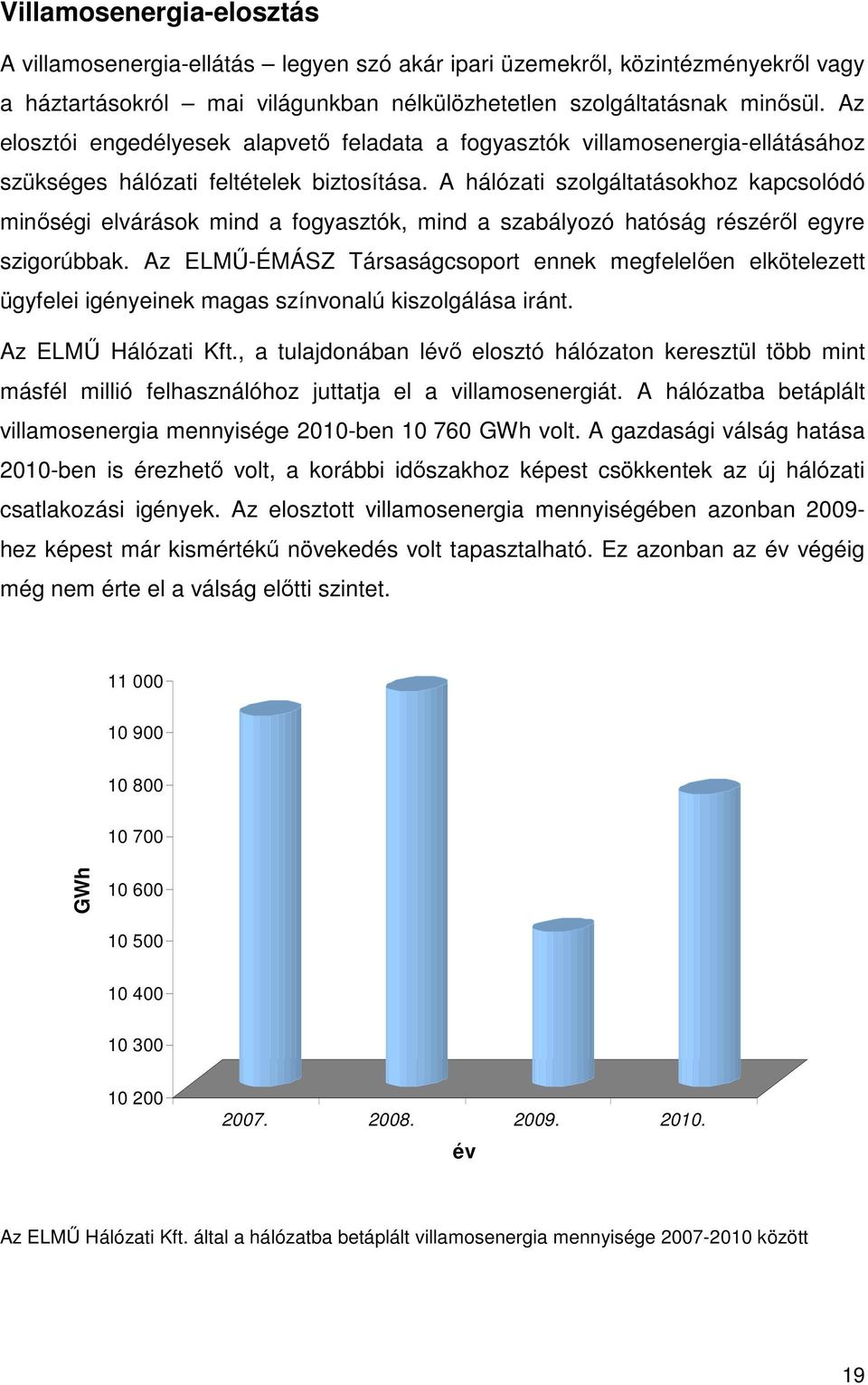 A hálózati szolgáltatásokhoz kapcsolódó minıségi elvárások mind a fogyasztók, mind a szabályozó hatóság részérıl egyre szigorúbbak.