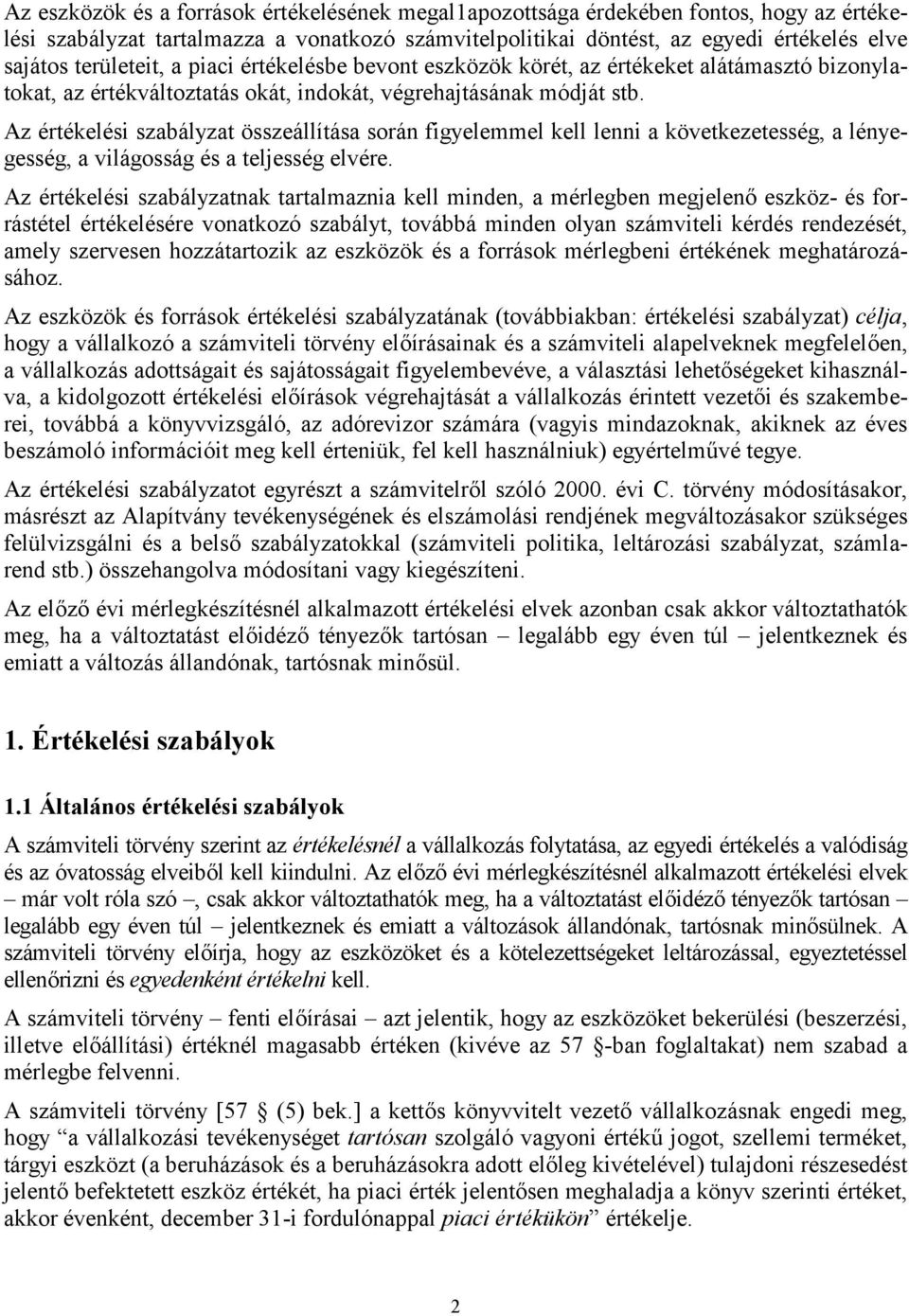 Az értékelési szabályzat összeállítása során figyelemmel kell lenni a következetesség, a lényegesség, a világosság és a teljesség elvére.