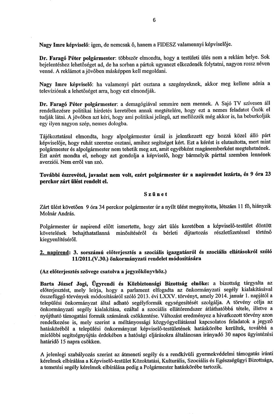 Nagy Imre kepviselo: ha valamenyi part osztana a szegenyeknek, akkor meg kellene adnia a televizi6nak a lehetoseget arra, hogy ezt elmondjak. Dr.