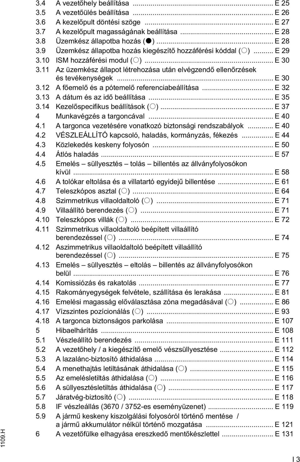 .. E 30 3.12 A f emel és a pótemel referenciabeállítása... E 32 3.13 A dátum és az id beállítása... E 35 3.14 Kezel specifikus beállítások (o)... E 37 4 Munkavégzés a targoncával... E 40 4.