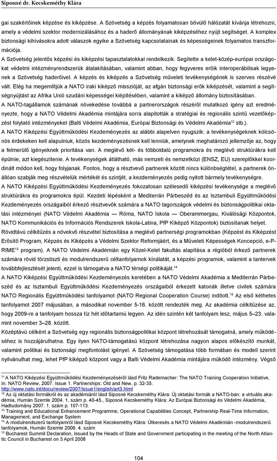 A komplex biztonsági kihívásokra adott válaszok egyike a Szövetség kapcsolatainak és képességeinek folyamatos transzformációja. A Szövetség jelentős képzési és kiképzési tapasztalatokkal rendelkezik.