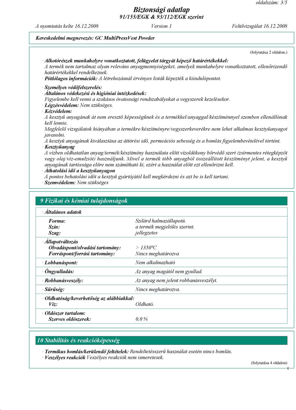 határértékekkel rendelkeznek. Pótlólagos információk: A létrehozásnál érvényes listák képezték a kiindulópontot.