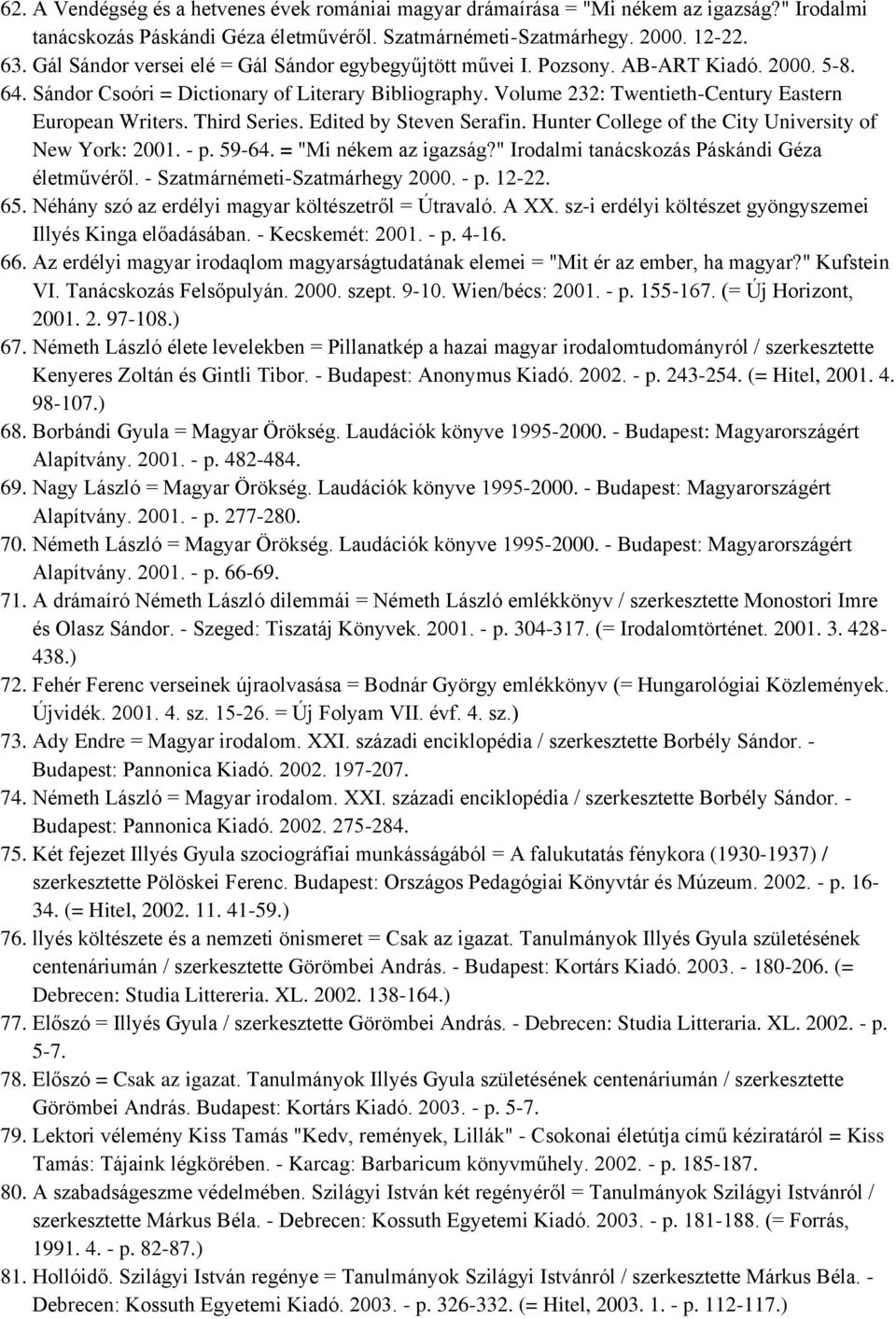 Volume 232: Twentieth-Century Eastern European Writers. Third Series. Edited by Steven Serafin. Hunter College of the City University of New York: 2001. - p. 59-64. = "Mi nékem az igazság?