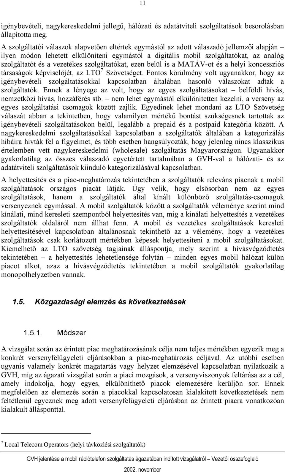 vezetékes szolgáltatókat, ezen belül is a MATÁV-ot és a helyi koncessziós társaságok képviselőjét, az LTO 7 Szövetséget.