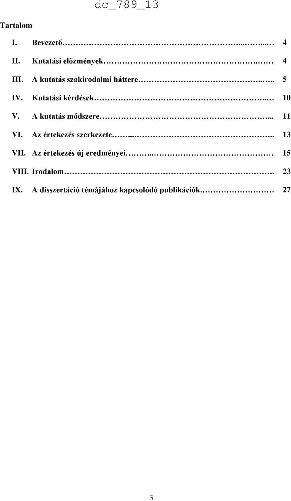 A kutatás módszere... 11 VI. Az értekezés szerkezete..... 13 VII.