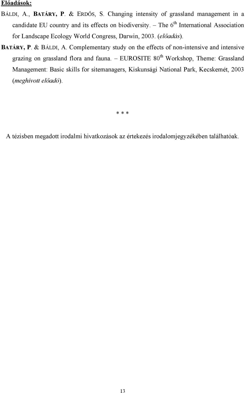 Complementary study on the effects of non-intensive and intensive grazing on grassland flora and fauna.