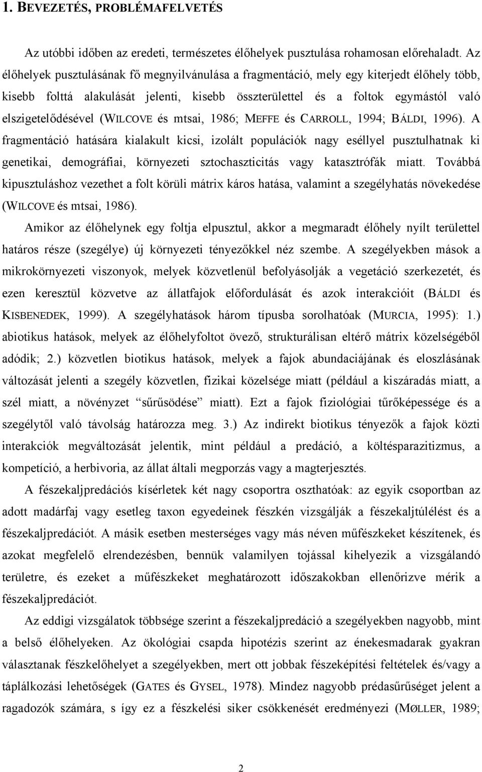 (WILCOVE és mtsai, 1986; MEFFE és CARROLL, 1994; BÁLDI, 1996).