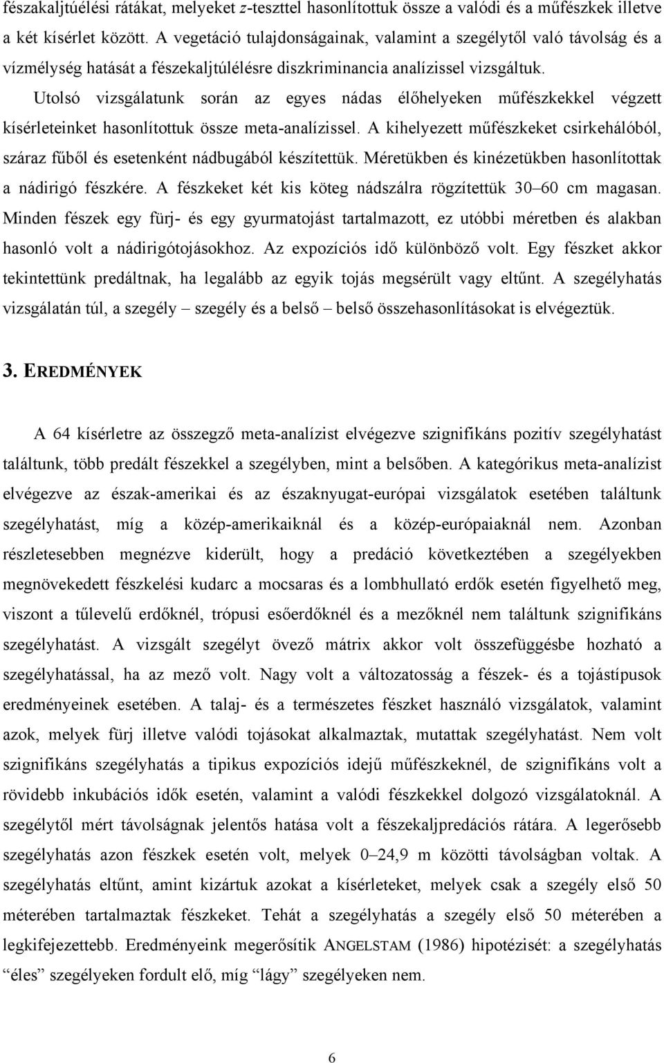 Utolsó vizsgálatunk során az egyes nádas élőhelyeken műfészkekkel végzett kísérleteinket hasonlítottuk össze meta-analízissel.