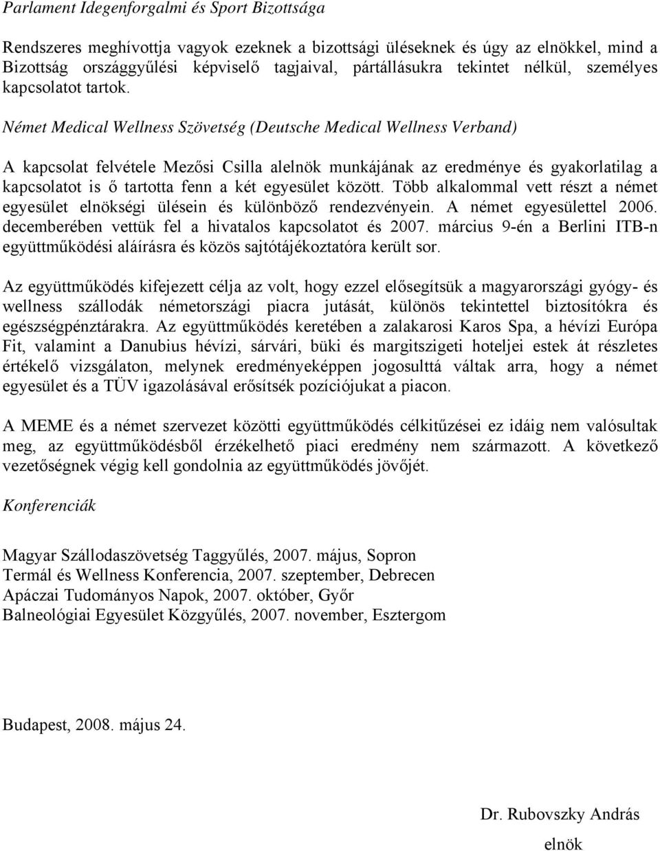 Német Medical Wellness Szövetség (Deutsche Medical Wellness Verband) A kapcsolat felvétele Mezősi Csilla alelnök munkájának az eredménye és gyakorlatilag a kapcsolatot is ő tartotta fenn a két