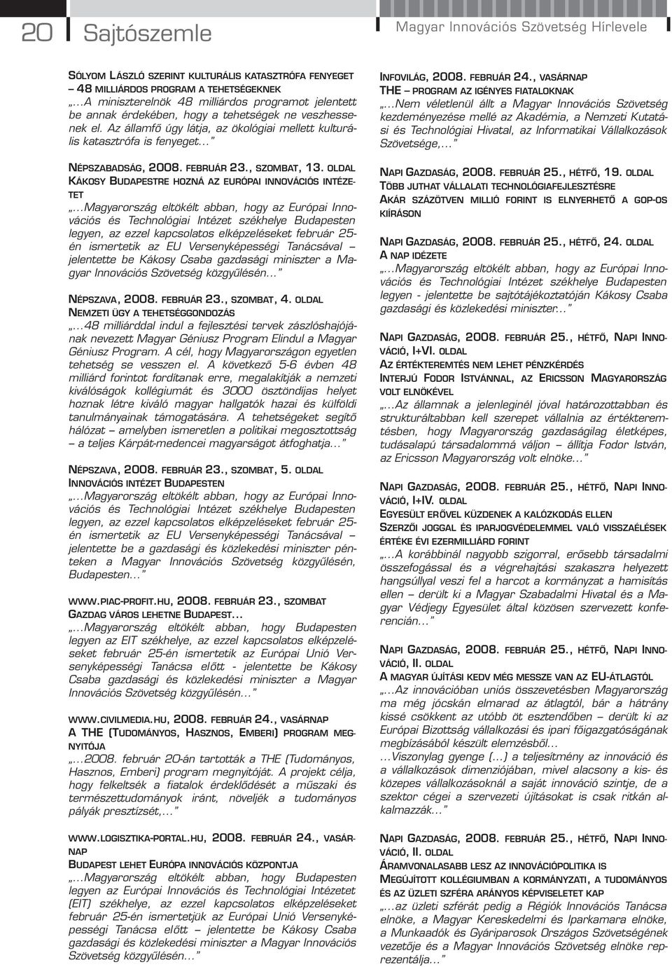 .. NÉPSZABADSÁG, 2008. FEBRUÁR 23., SZOMBAT, 13. KÁKOSY BUDAPESTRE HOZNÁ AZ EURÓPAI INNOVÁCIÓS INTÉZE- TET.