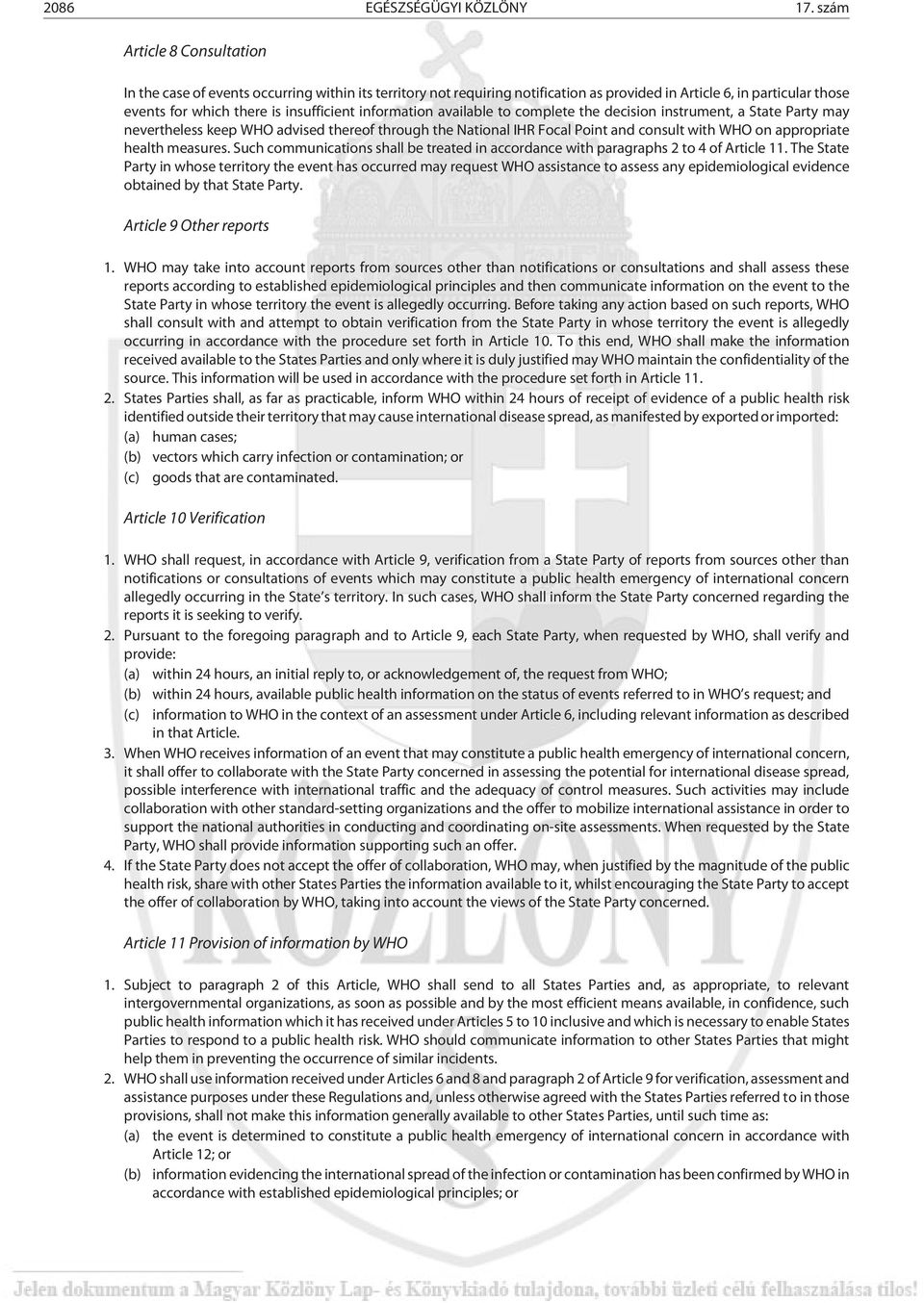 information available to complete the decision instrument, a State Party may nevertheless keep WHO advised thereof through the National IHR Focal Point and consult with WHO on appropriate health