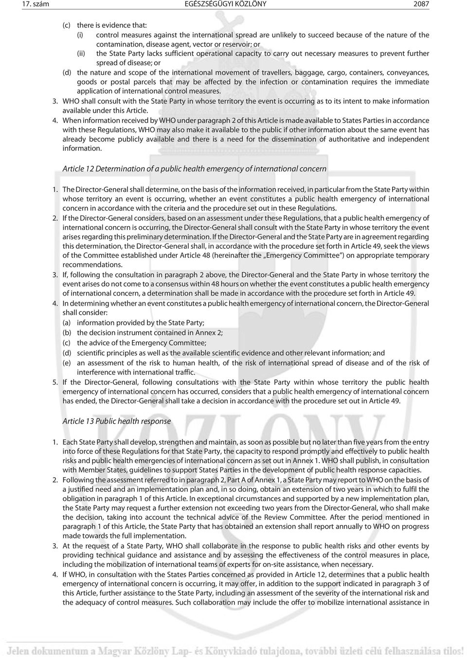 international movement of travellers, baggage, cargo, containers, conveyances, goods or postal parcels that may be affected by the infection or contamination requires the immediate application of