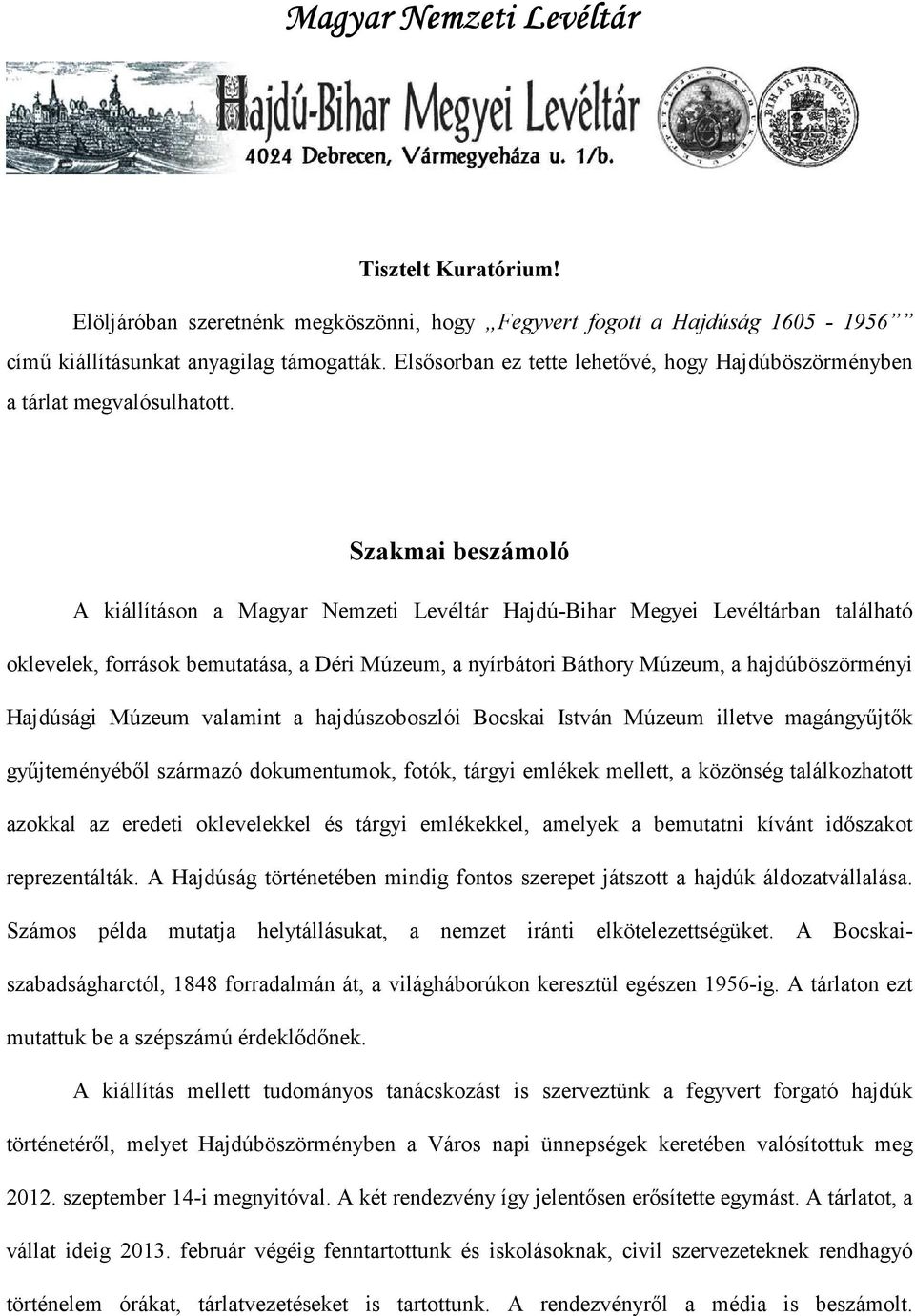 Szakmai beszámoló A kiállításon a Magyar Nemzeti Levéltár Hajdú-Bihar Megyei Levéltárban található oklevelek, források bemutatása, a Déri Múzeum, a nyírbátori Báthory Múzeum, a hajdúböszörményi