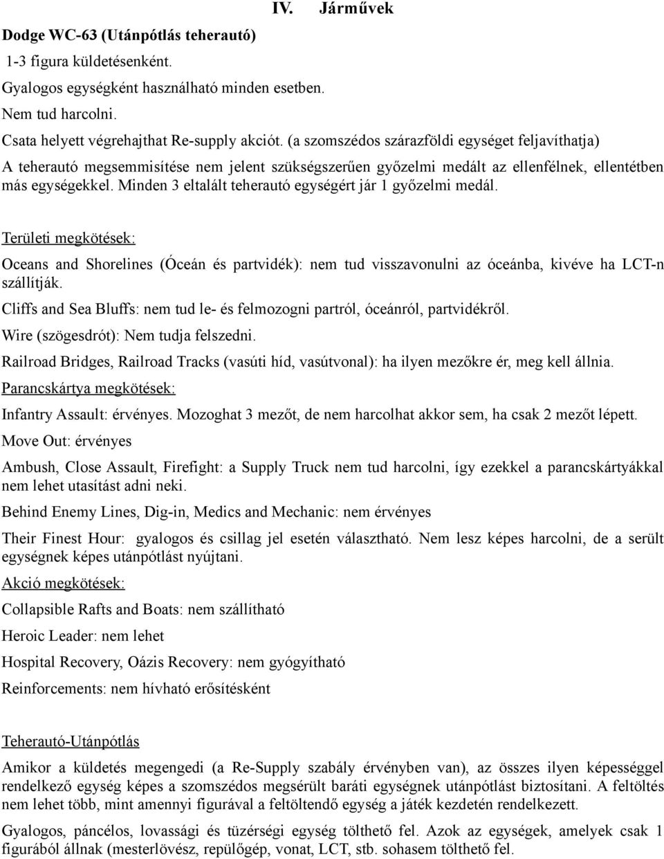 Minden 3 eltalált teherautó egységért jár 1 győzelmi medál. Területi megkötések: Oceans and Shorelines (Óceán és partvidék): nem tud visszavonulni az óceánba, kivéve ha LCT-n szállítják.