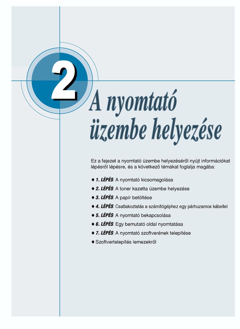 LÉPÉS: A papír betöltése 4. LÉPÉS: Csatlakoztatás a számítógéphez egy párhuzamos kábellel 5.