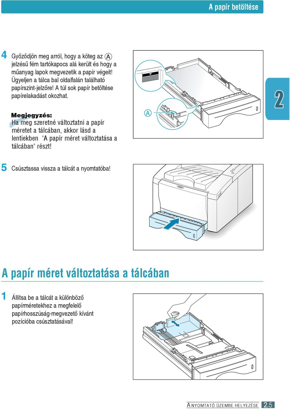 Megjegyzés: Ha meg szeretné változtatni a papír méretet a tálcában, akkor lásd a lentiekben "A papír méret változtatása a tálcában" részt!