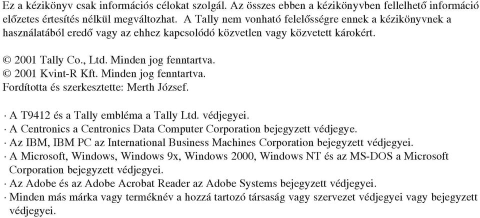 Minden jog fenntartva. Fordította és szerkesztette: Merth József. A T942 és a Tally embléma a Tally Ltd. védjegyei. A Centronics a Centronics Data Computer Corporation bejegyzett védjegye.