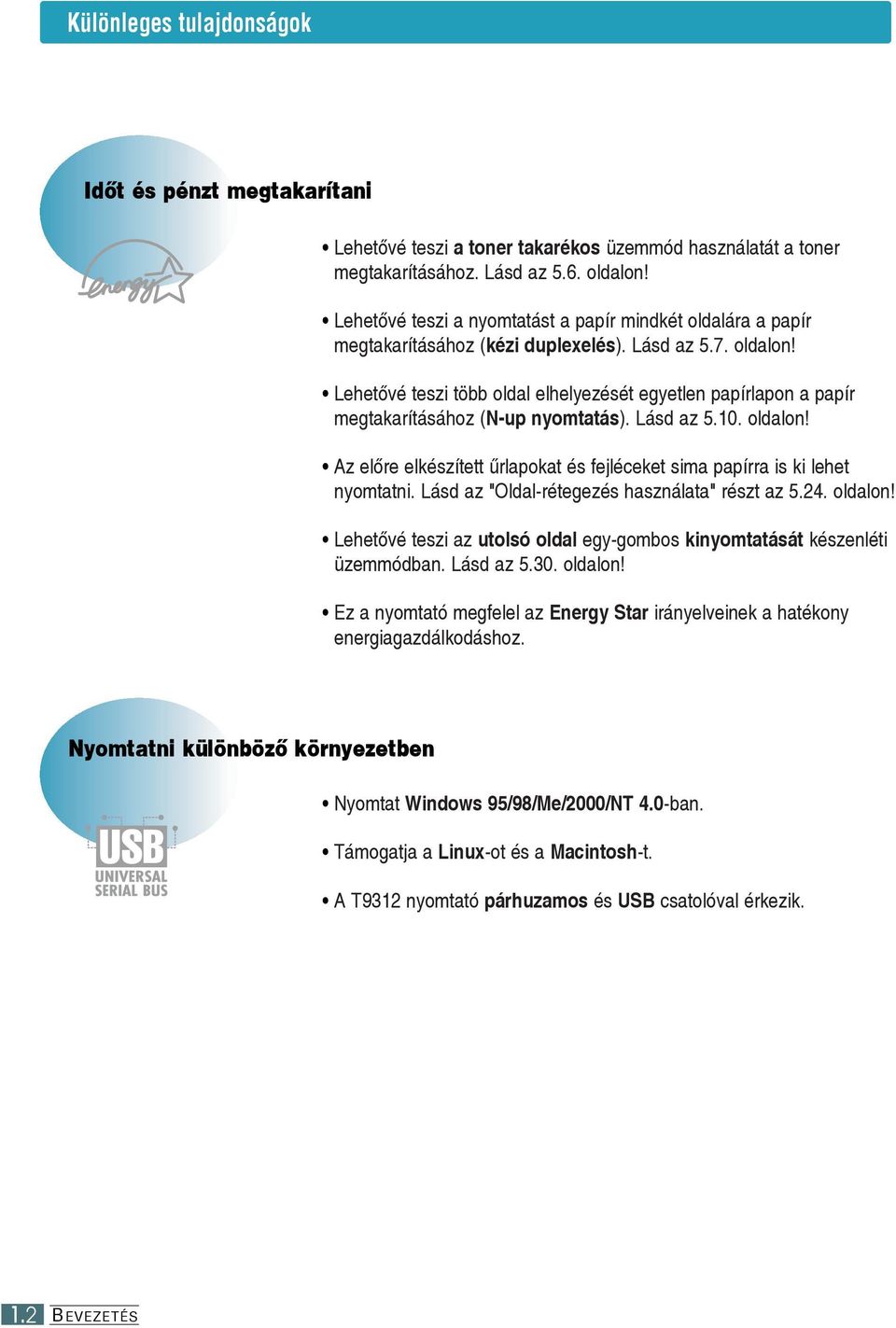 Lehetõvé teszi több oldal elhelyezését egyetlen papírlapon a papír megtakarításához (N-up nyomtatás). Lásd az 5.0. oldalon!