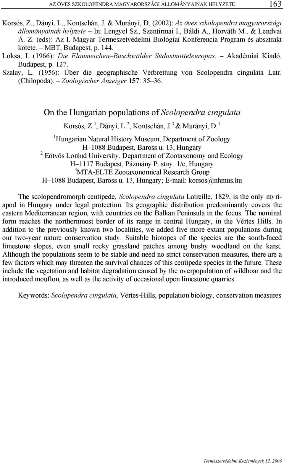 (1966): Die Flaumeichen Buschwälder Südostmitteleuropas. Akadémiai Kiadó, Budapest, p. 127. Szalay, L. (1956): Über die geographische Verbreitung von Scolopendra cingulata Latr. (Chilopoda).