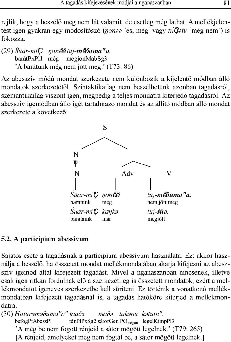 (T73: 86) Az abesszív módú mondat szerkezete nem különbözik a kijelentő módban álló mondatok szerkezetétől.