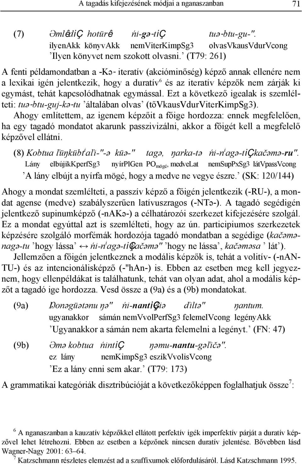 kapcsolódhatnak egymással. Ezt a következő igealak is szemlélteti: tuə-btu-guj-kə-tu általában olvas (tővkausvdurviterkimpsg3).