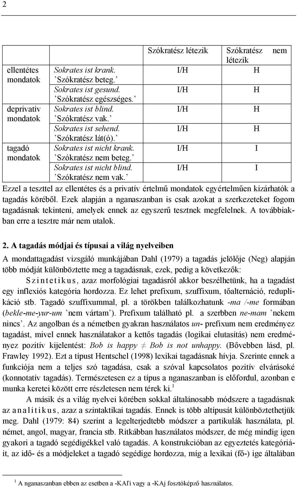 Ezzel a teszttel az ellentétes és a privatív értelmű mondatok egyértelműen kizárhatók a tagadás köréből.