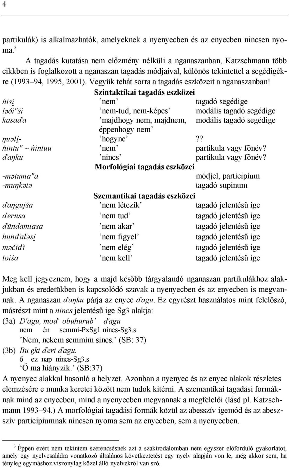 Vegyük tehát sorra a tagadás eszközeit a nganaszanban!