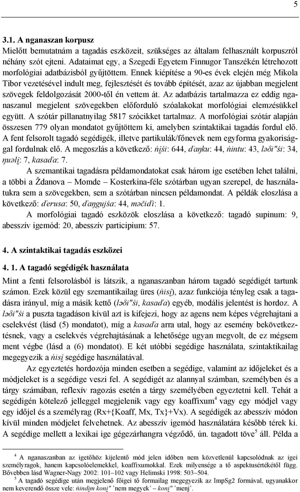 Ennek kiépítése a 90-es évek elején még Mikola Tibor vezetésével indult meg, fejlesztését és tovább építését, azaz az újabban megjelent szövegek feldolgozását 2000-től én vettem át.