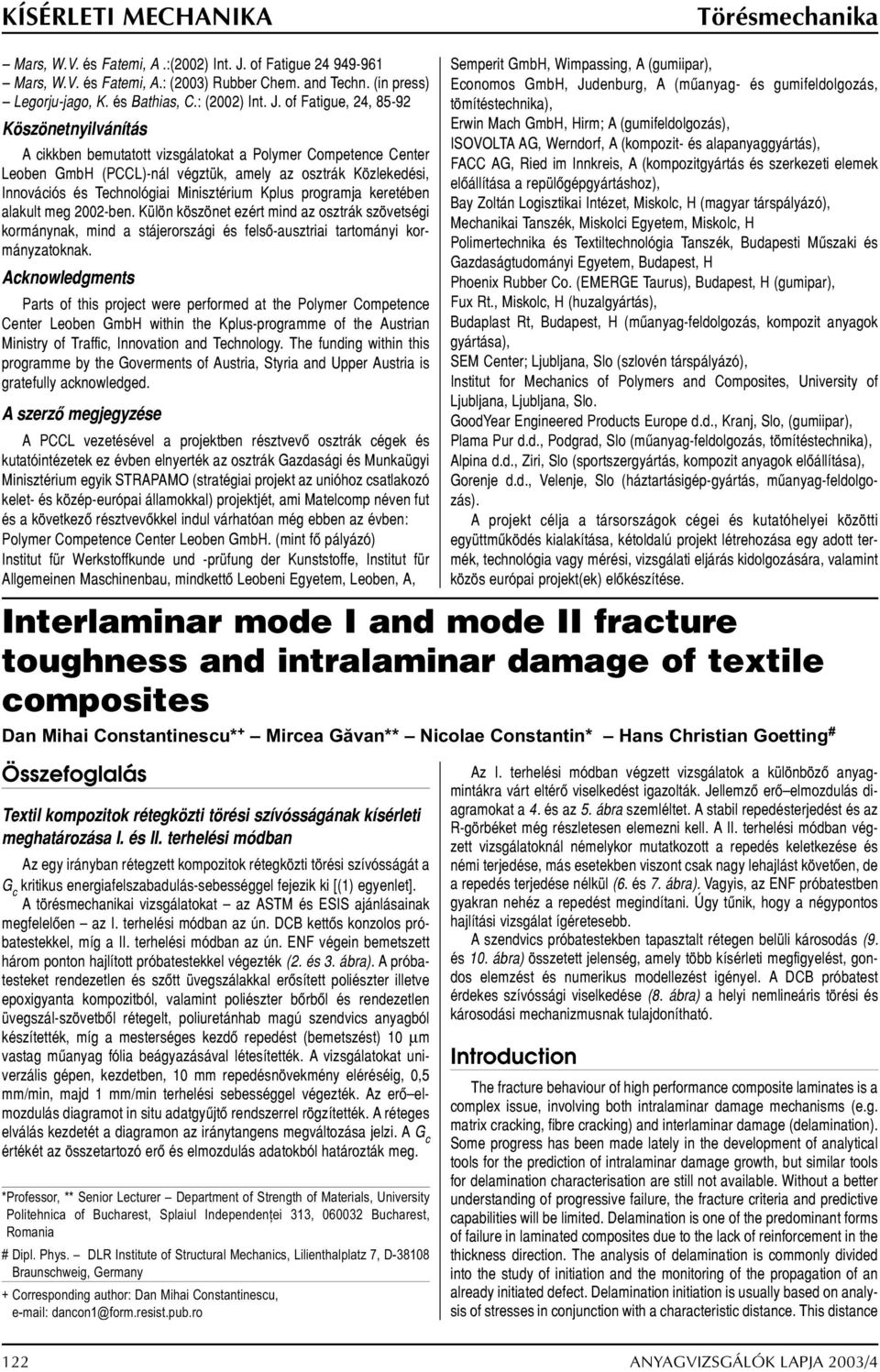 of Fatigue, 4, 85-9 Köszönetnyilvánítás A cikkben bemutatott vizsgálatokat a Polymer Competence Center Leoben GmbH (PCCL)-nál végztük, amely az osztrák Közlekedési, Innovációs és Technológiai