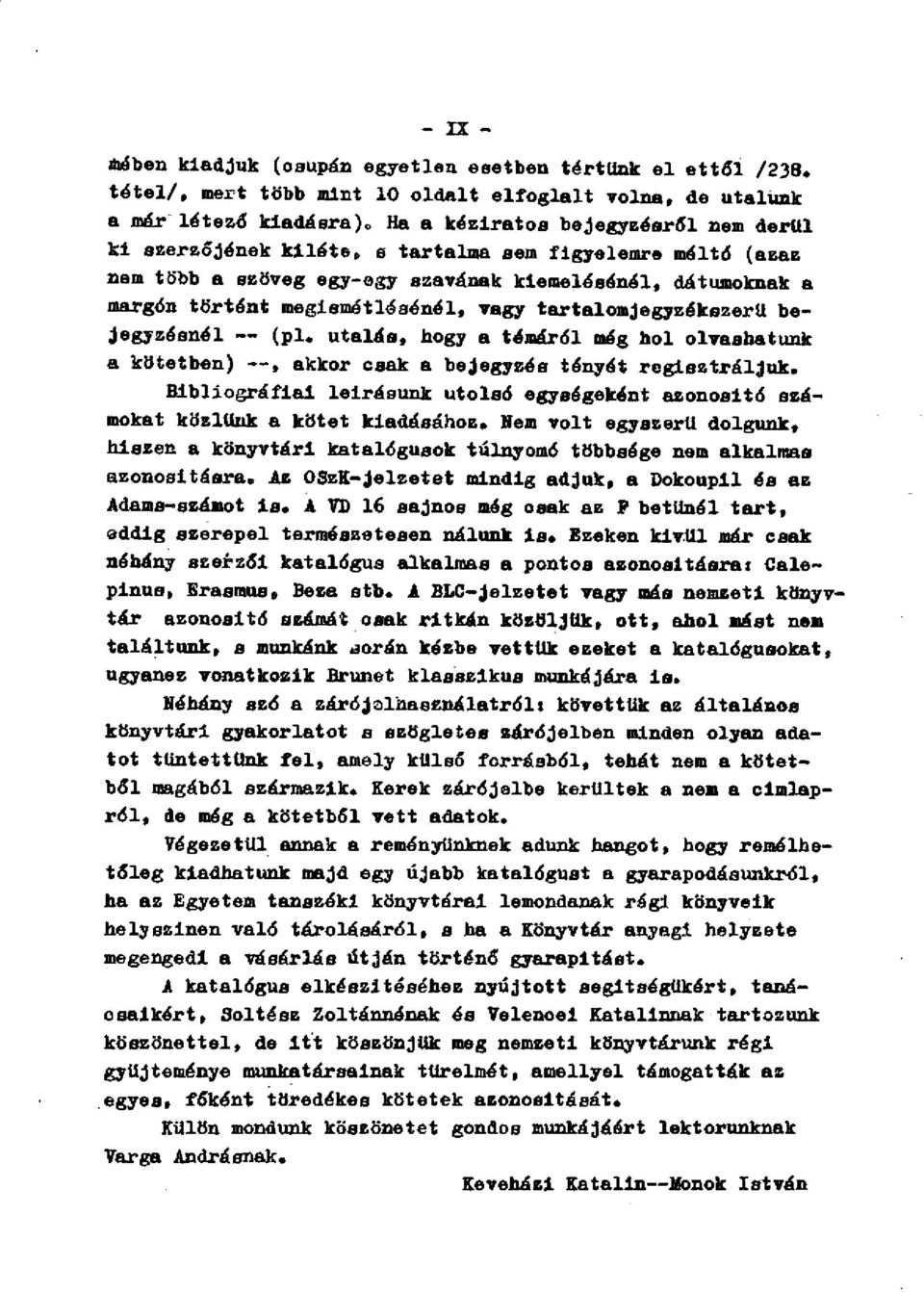 szöveg egy-ogy szavának kiemelésénél, dátumoknak a margón történt megismétlésénél, vagy tartalomjegyzékszerü be- Jegyzésnél (pl.