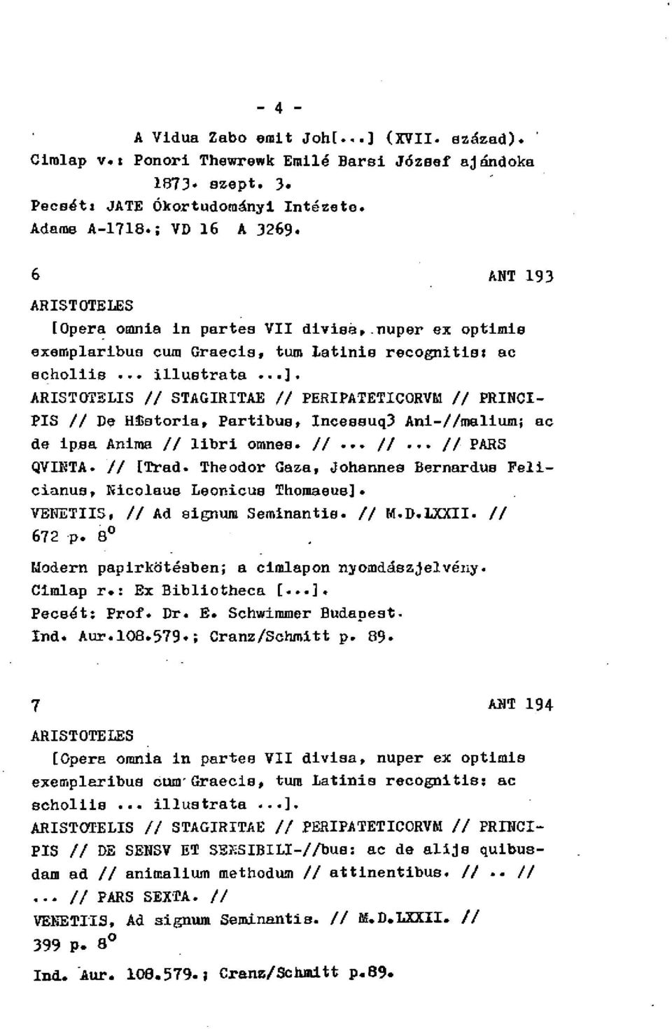 ARISTOTELIS // STAGIRITAE // PERIPATETIC ORVM // PRINCI- PIS // De História, Partibus, Incessuq3 Ani-//malium; ac de ipsa Aniraa // libri omnes. //... //... // PARS QVIKTA. // [Trad.