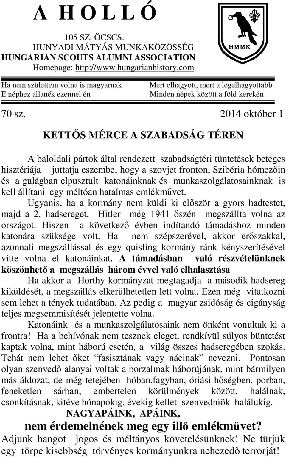 2014 október 1 KETTŐS MÉRCE A SZABADSÁG TÉREN A baloldali pártok által rendezett szabadságtéri tüntetések beteges hisztériája juttatja eszembe, hogy a szovjet fronton, Szibéria hómezőin és a gulágban