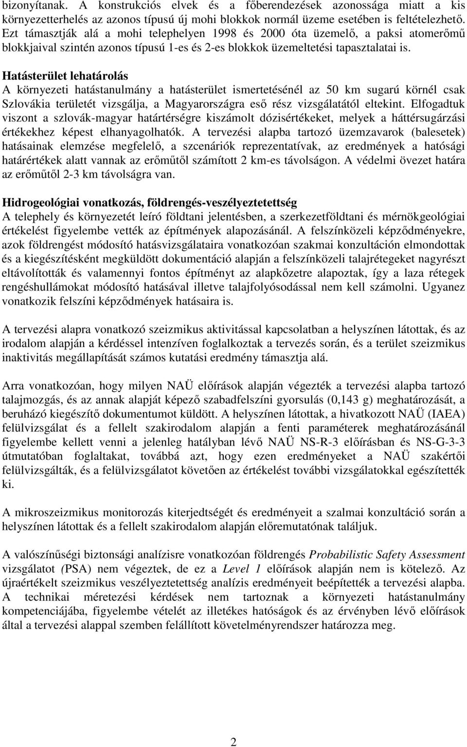 Hatásterület lehatárolás A környezeti hatástanulmány a hatásterület ismertetésénél az 50 km sugarú körnél csak Szlovákia területét vizsgálja, a Magyarországra esı rész vizsgálatától eltekint.