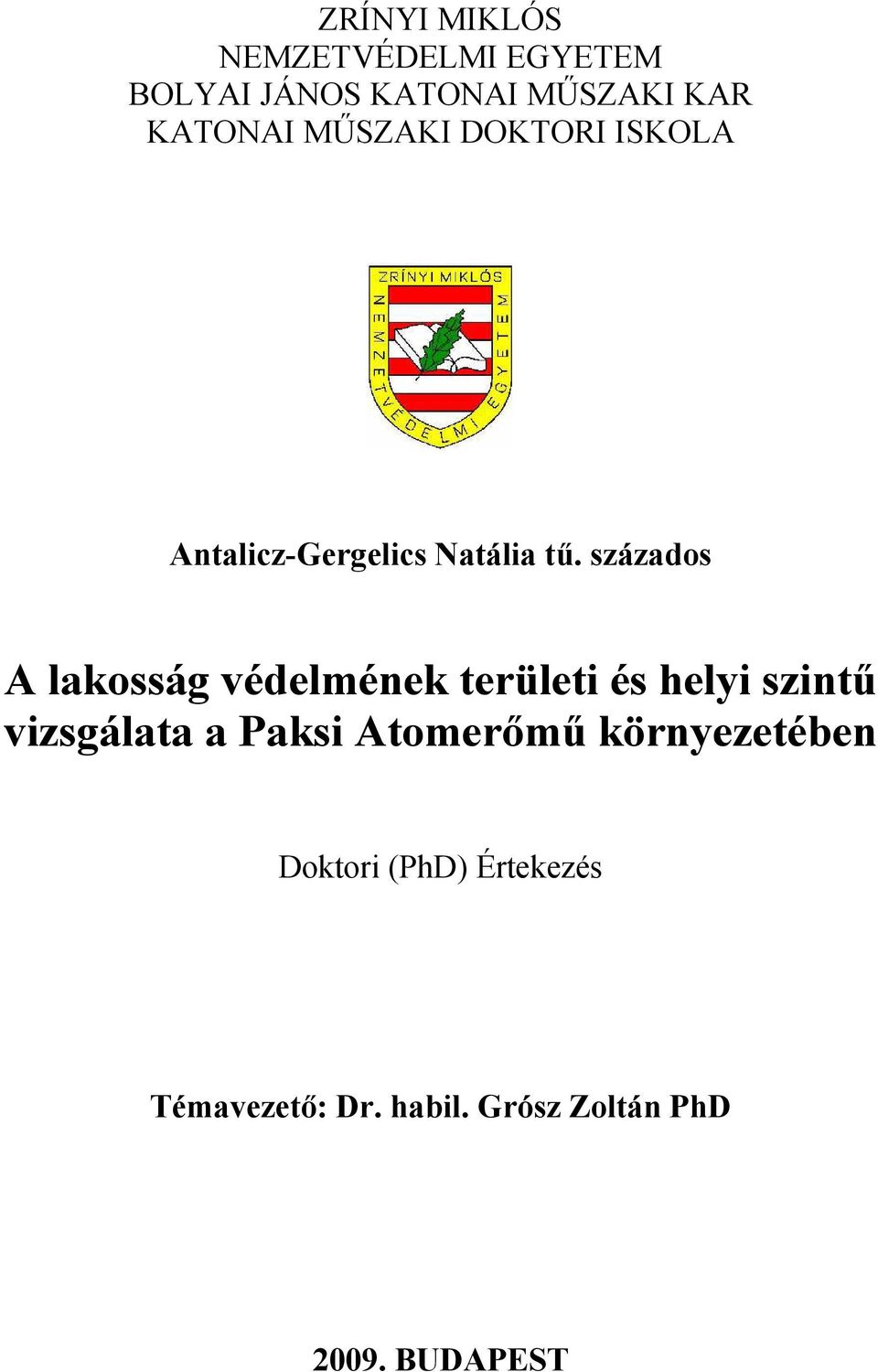 százados A lakosság védelmének területi és helyi szintű vizsgálata a Paksi