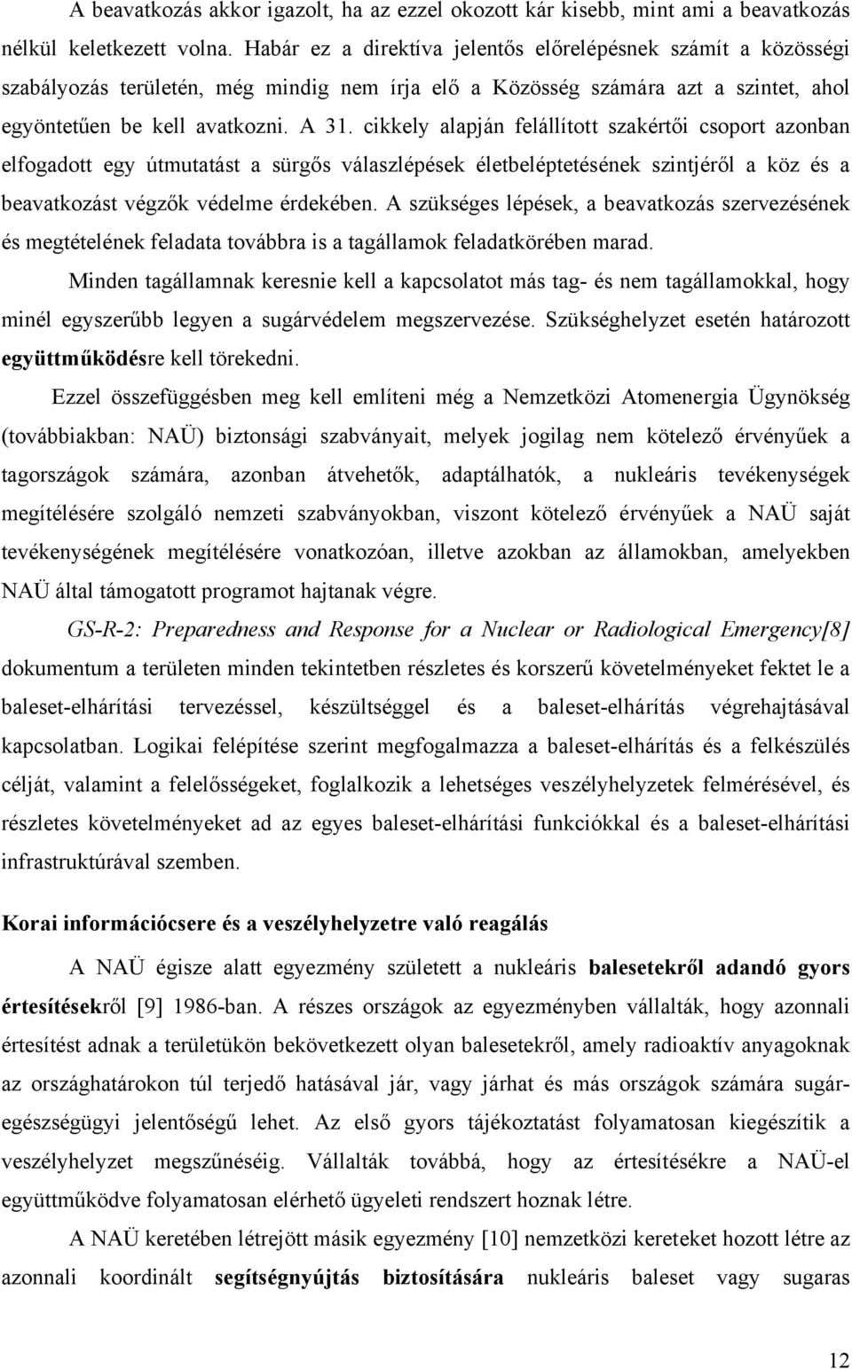 cikkely alapján felállított szakértői csoport azonban elfogadott egy útmutatást a sürgős válaszlépések életbeléptetésének szintjéről a köz és a beavatkozást végzők védelme érdekében.