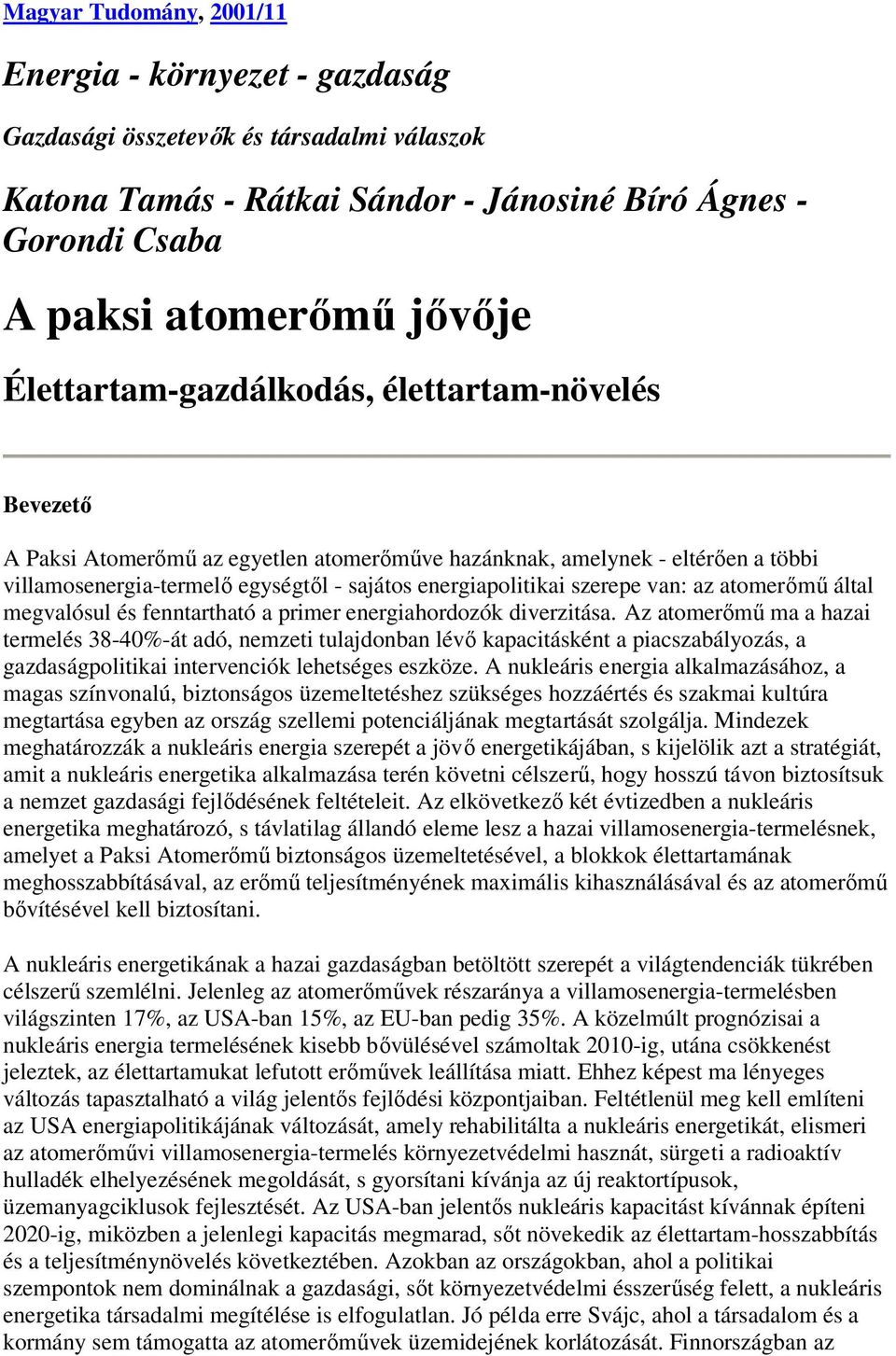 szerepe van: az atomerımő által megvalósul és fenntartható a primer energiahordozók diverzitása.