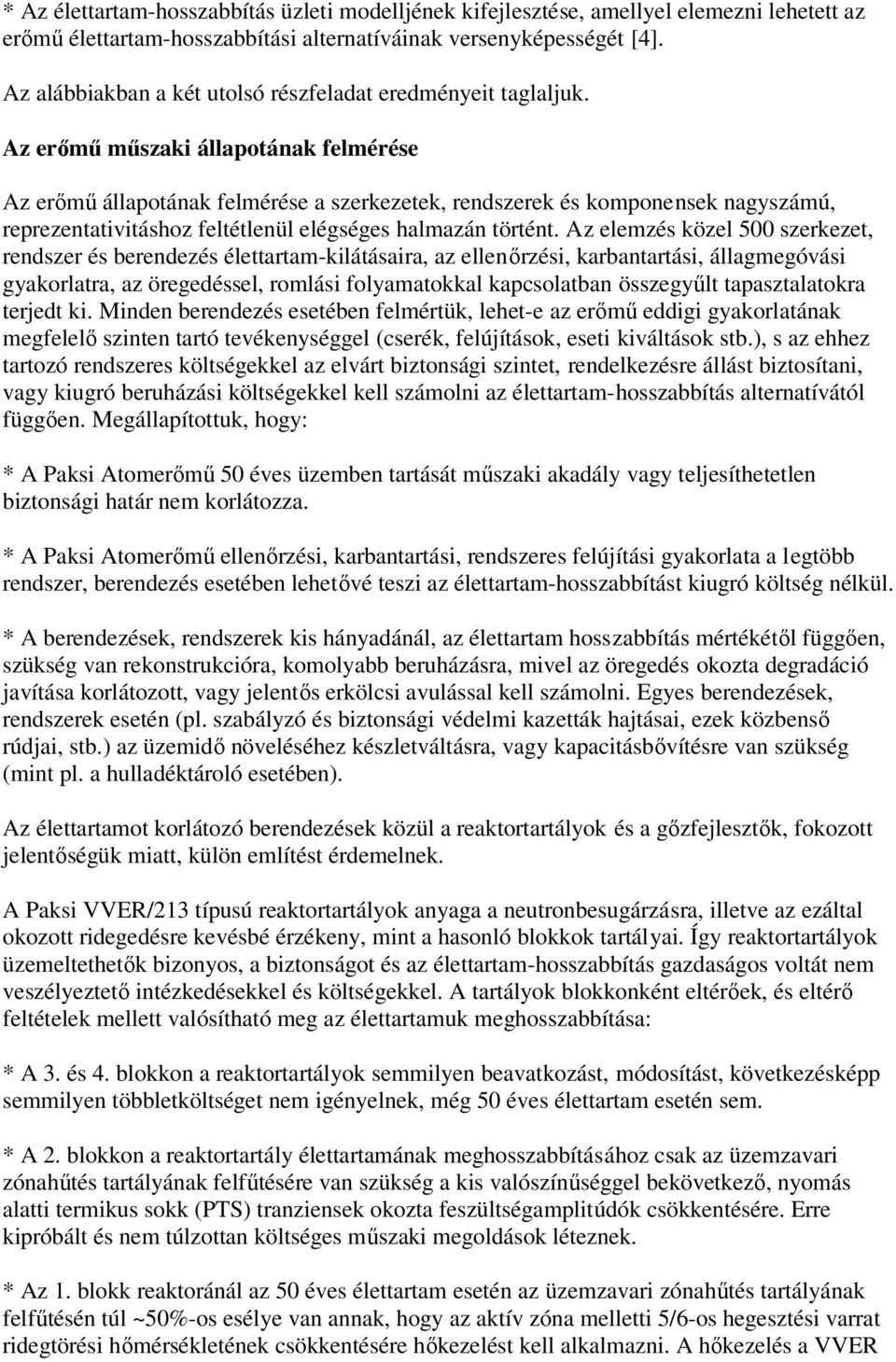 Az erımő mőszaki állapotának felmérése Az erımő állapotának felmérése a szerkezetek, rendszerek és komponensek nagyszámú, reprezentativitáshoz feltétlenül elégséges halmazán történt.