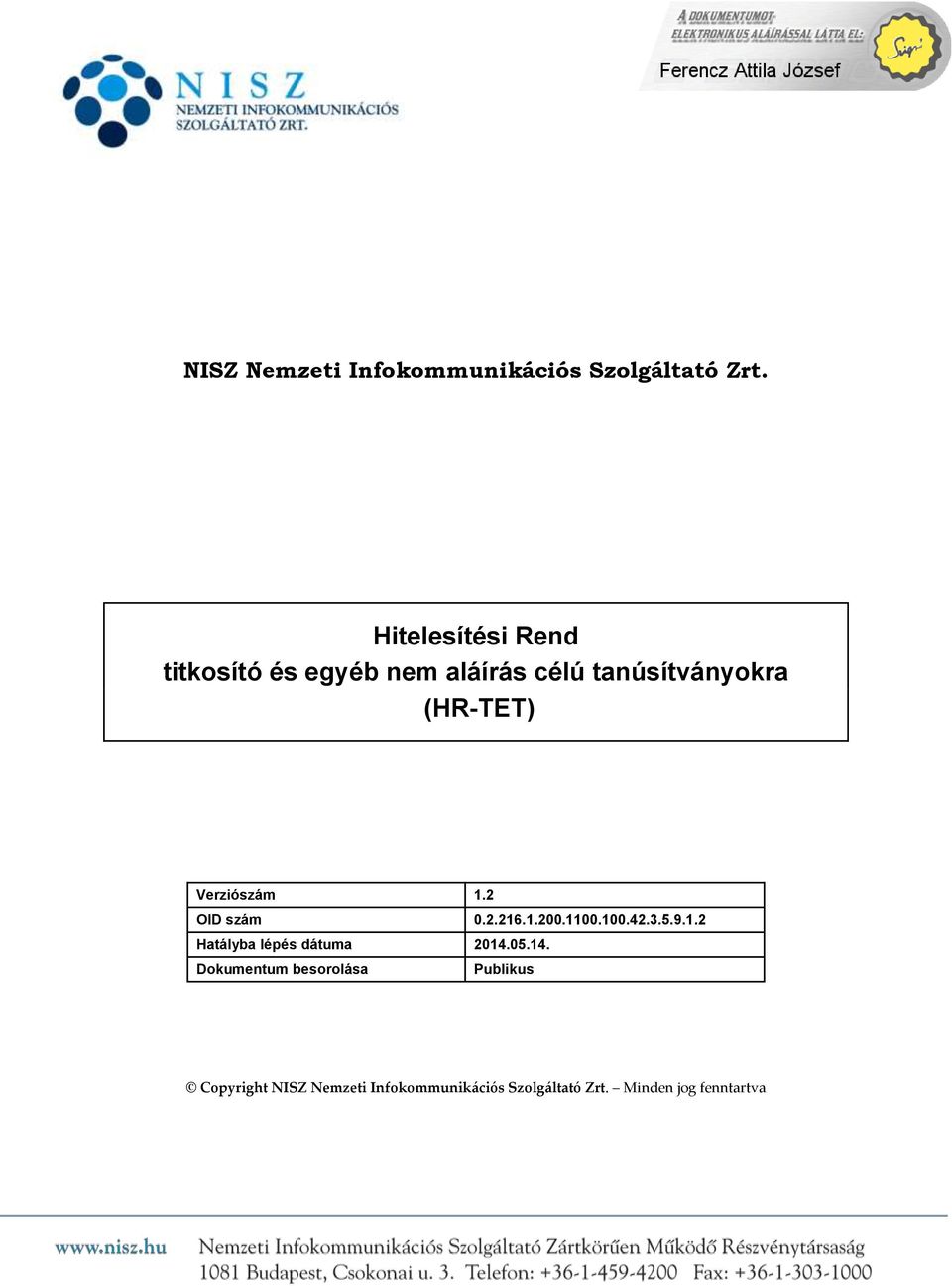 Verziószám 1.2 OID szám 0.2.216.1.200.1100.100.42.3.5.9.1.2 Hatályba lépés dátuma 2014.