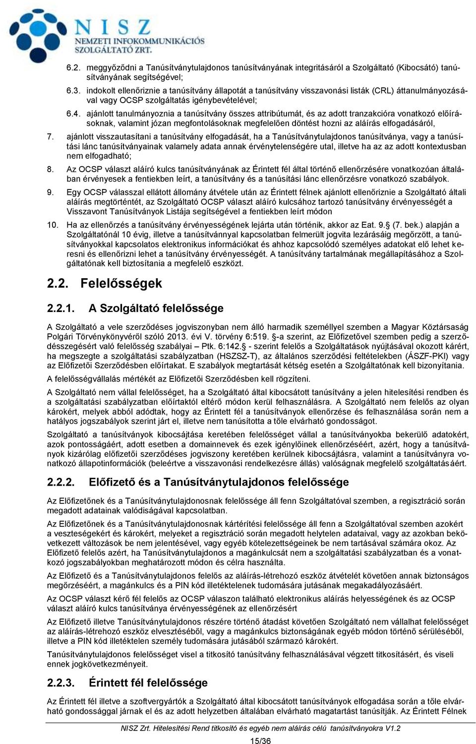 ajánlott tanulmányoznia a tanúsítvány összes attribútumát, és az adott tranzakcióra vonatkozó előírásoknak, valamint józan megfontolásoknak megfelelően döntést hozni az aláírás elfogadásáról, 7.