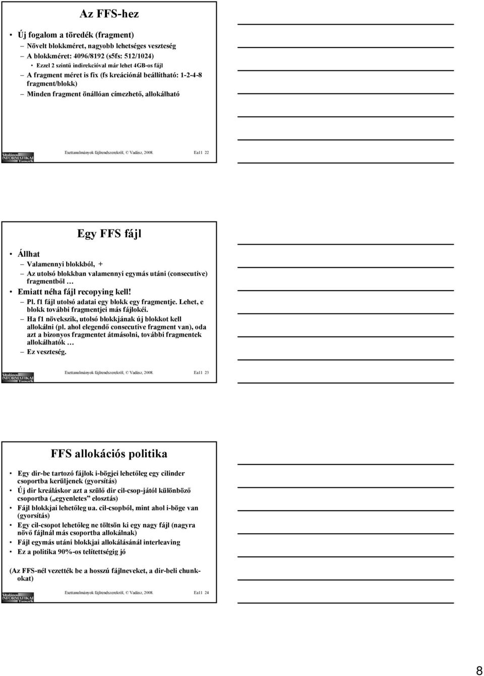 Ea11 22 Egy FFS fájl Állhat Valamennyi blokkból, + Az utolsó blokkban valamennyi egymás utáni (consecutive) fragmentből Emiatt néha fájl recopying kell! Pl.