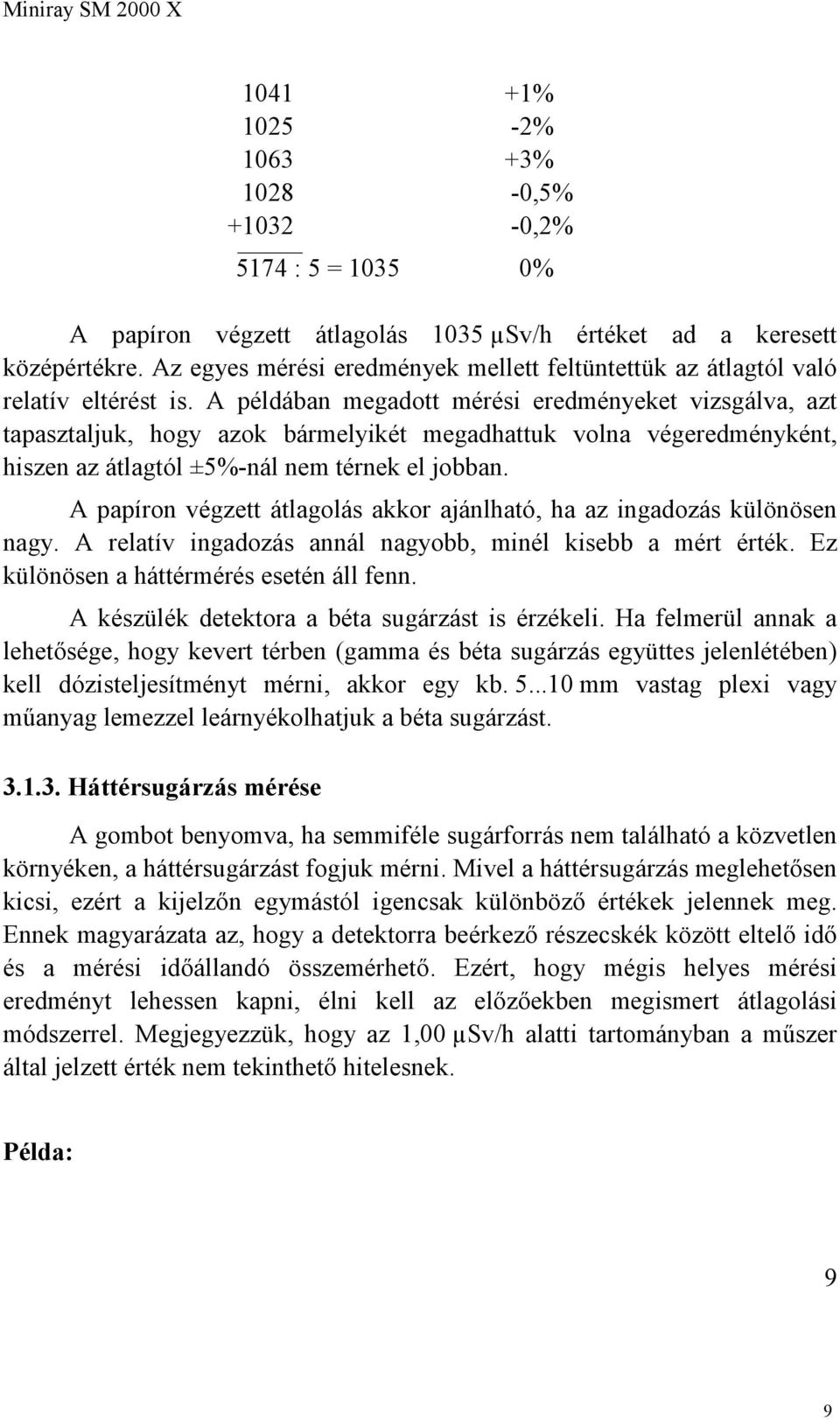 A példában megadott mérési eredményeket vizsgálva, azt tapasztaljuk, hogy azok bármelyikét megadhattuk volna végeredményként, hiszen az átlagtól ±5%-nál nem térnek el jobban.