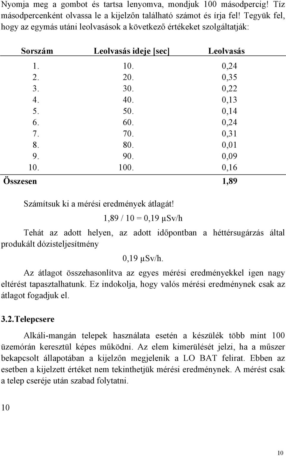 0,31 8. 80. 0,01 9. 90. 0,09 10. 100. 0,16 Összesen 1,89 Számítsuk ki a mérési eredmények átlagát!