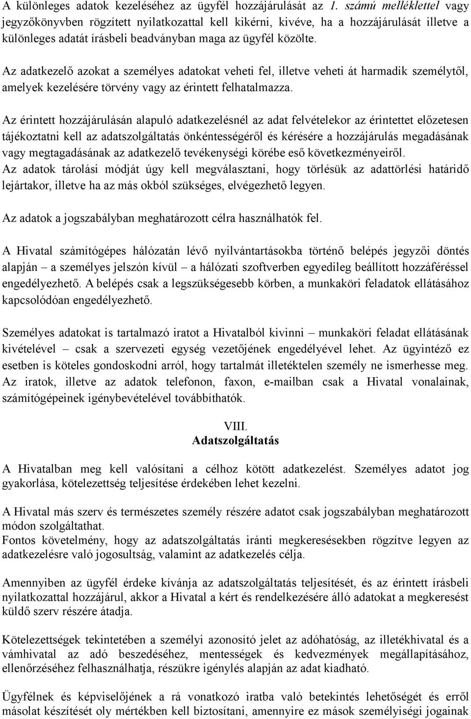 Az adatkezelő azokat a személyes adatokat veheti fel, illetve veheti át harmadik személytől, amelyek kezelésére törvény vagy az érintett felhatalmazza.