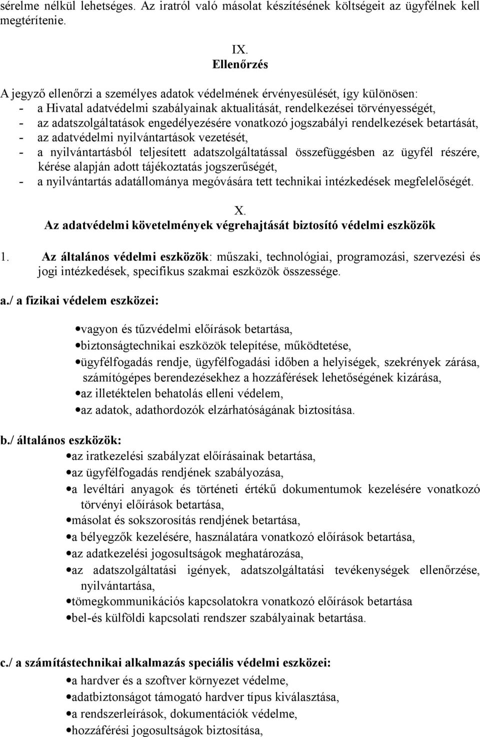 engedélyezésére vonatkozó jogszabályi rendelkezések betartását, - az adatvédelmi nyilvántartások vezetését, - a nyilvántartásból teljesített adatszolgáltatással összefüggésben az ügyfél részére,