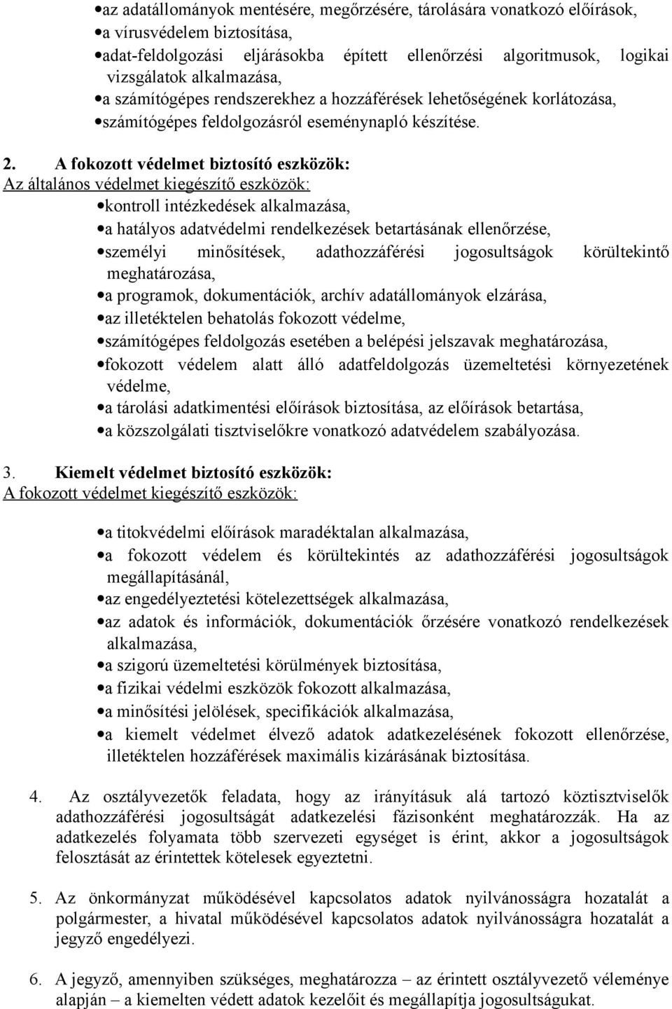 A fokozott védelmet biztosító eszközök: Az általános védelmet kiegészítő eszközök: kontroll intézkedések alkalmazása, a hatályos adatvédelmi rendelkezések betartásának ellenőrzése, személyi